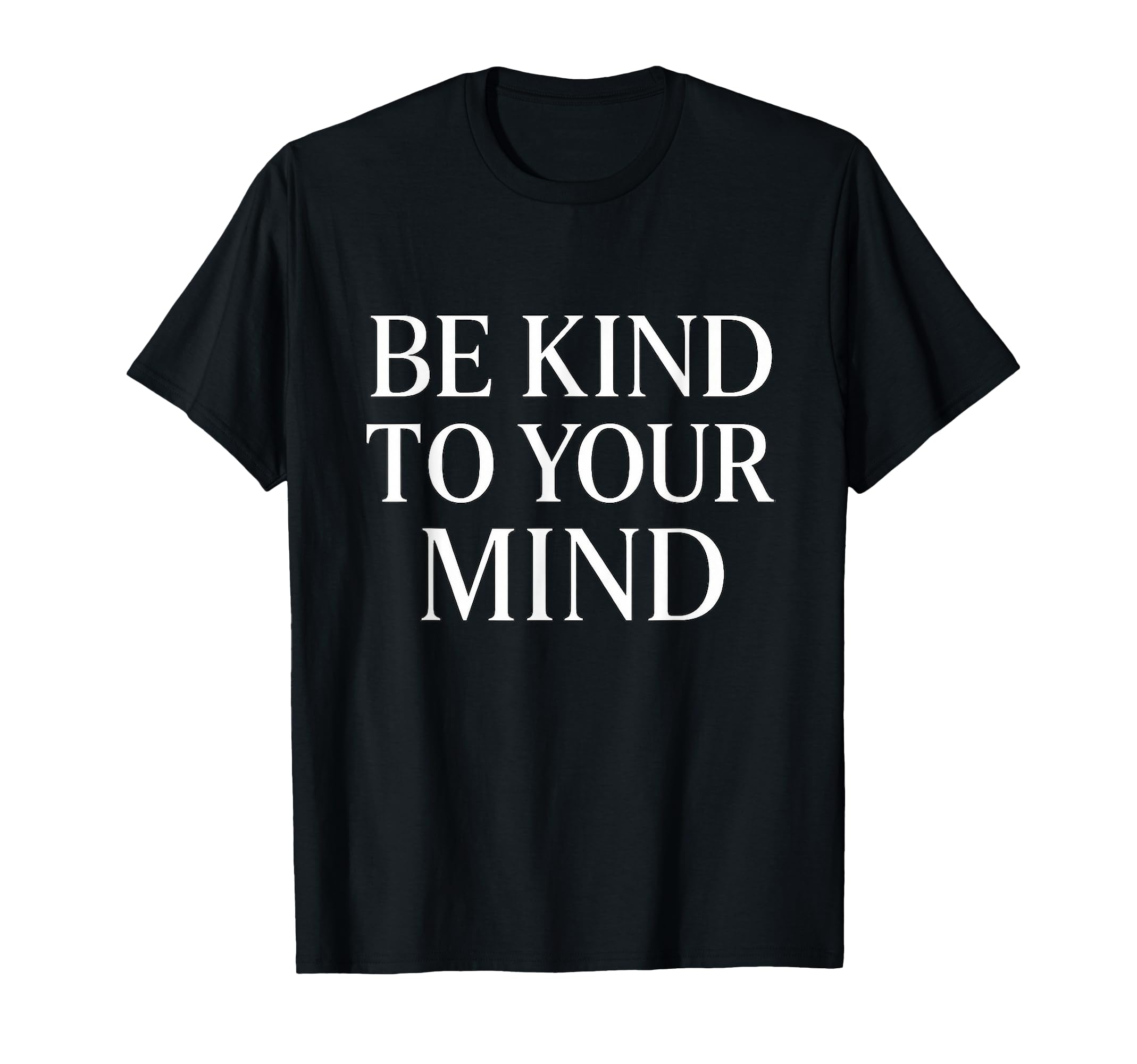 Be Kind To Your Mind Mental Health T-Shirt - Fun Novelty Design for Adults - T-Shirt, Sweatshirt, Hoodie