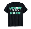 My Body Is My Home Depression Mental T-Shirt - Minimalist Print Men Women - T-Shirt, Sweatshirt, Hoodie
