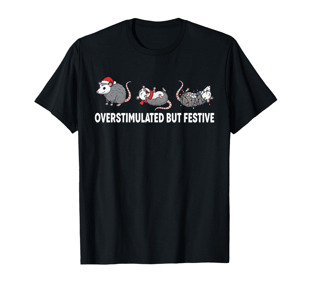 Funny Santa Opossum Overstimulated But T-Shirt - Novelty Apparel Unisex - T-Shirt, Sweatshirt, Hoodie