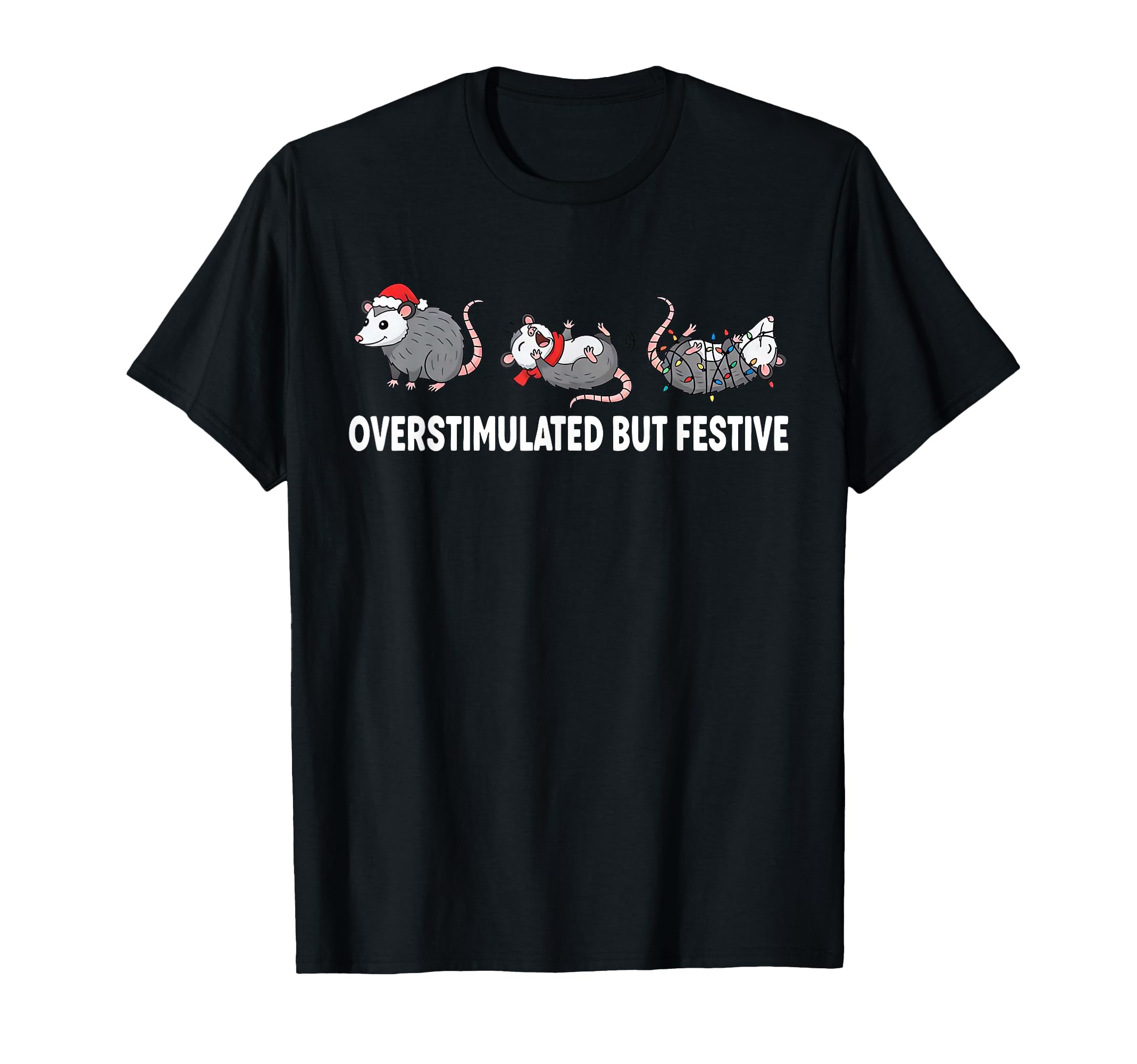 Funny Santa Opossum Overstimulated But T-Shirt - Novelty Apparel Unisex - T-Shirt, Sweatshirt, Hoodie
