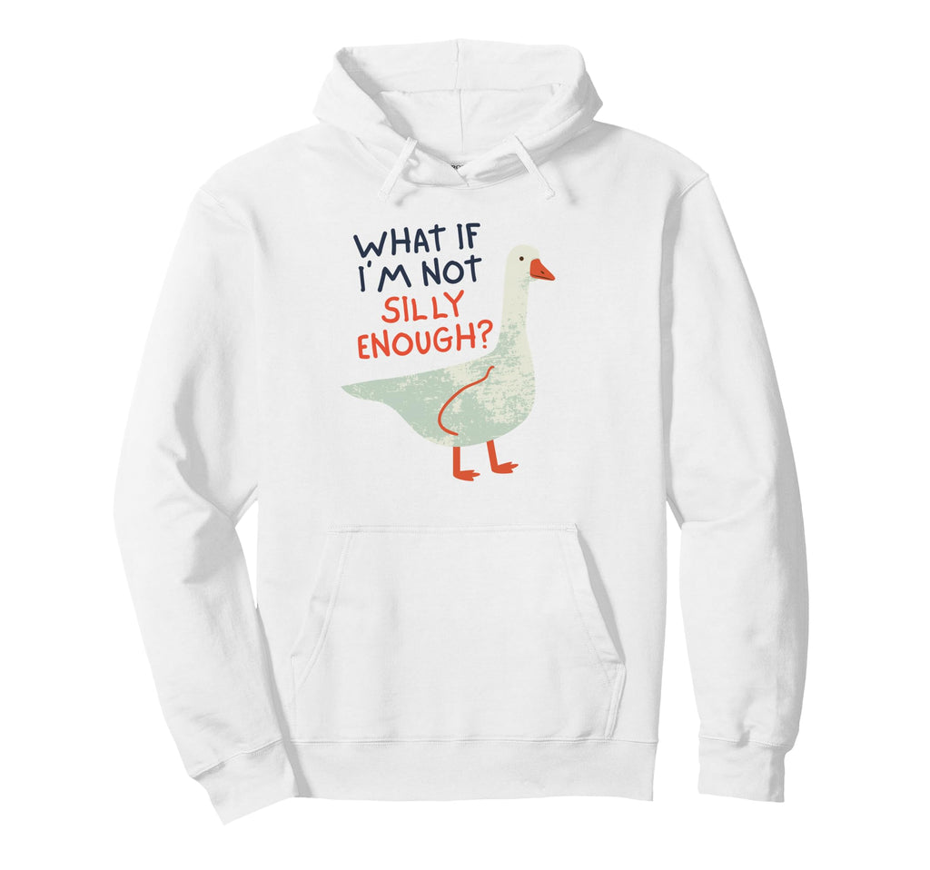 What If Im Not Silly Enough Funny Hoodie - Casual Everyday Wear Unisex - T-Shirt, Sweatshirt, Hoodie