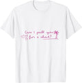 Can I Pull You for A Chat T-Shirt Unisex T-shirt, Sweatshirt, Hoodie, Long Sleeve Tee - T-Shirt, Sweatshirt, Hoodie