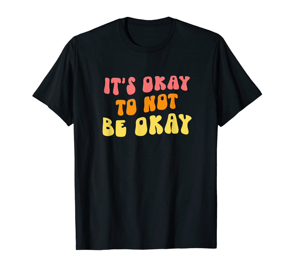 Its Okay To Not Be Ok Mental Health T-Shirt - Casual Everyday Wear Unisex - T-Shirt, Sweatshirt, Hoodie