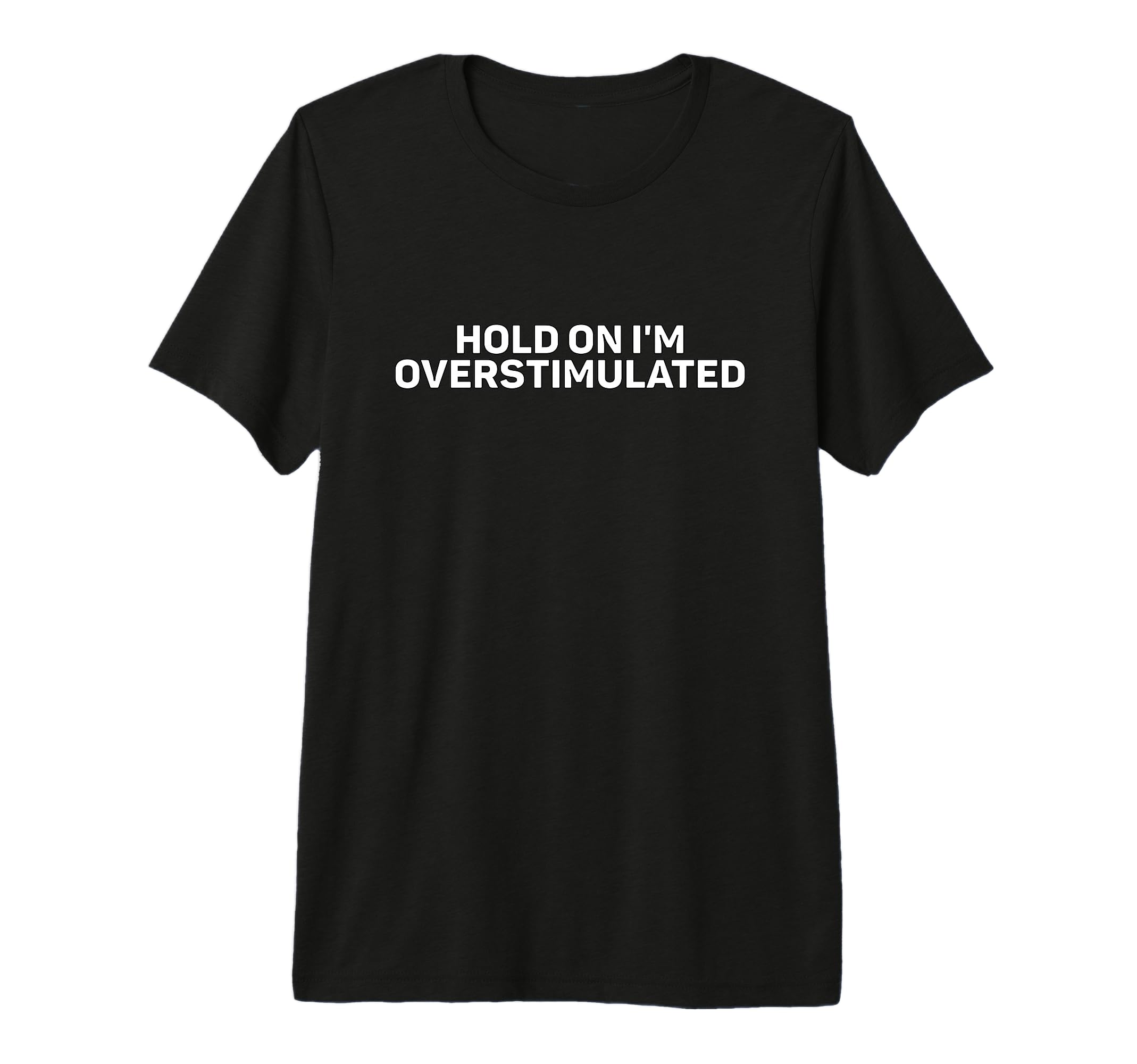 Hold Im Overstimulated Tri Blend T-Shirt - Novelty Apparel Men Women - T-Shirt, Sweatshirt, Hoodie