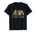 Return To Library Funny Library T-Shirt - Fun Novelty Design Men Women - T-Shirt, Sweatshirt, Hoodie