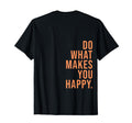 Do What Makes You Happy T-Shirt - Minimalist Print Unisex - T-Shirt, Sweatshirt, Hoodie