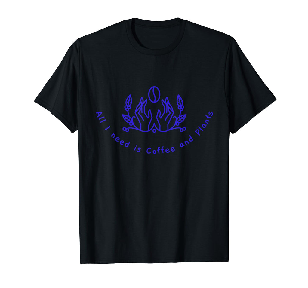 All I Need Is Coffee And Plants T-Shirt - Minimalist Print Men Women - T-Shirt, Sweatshirt, Hoodie