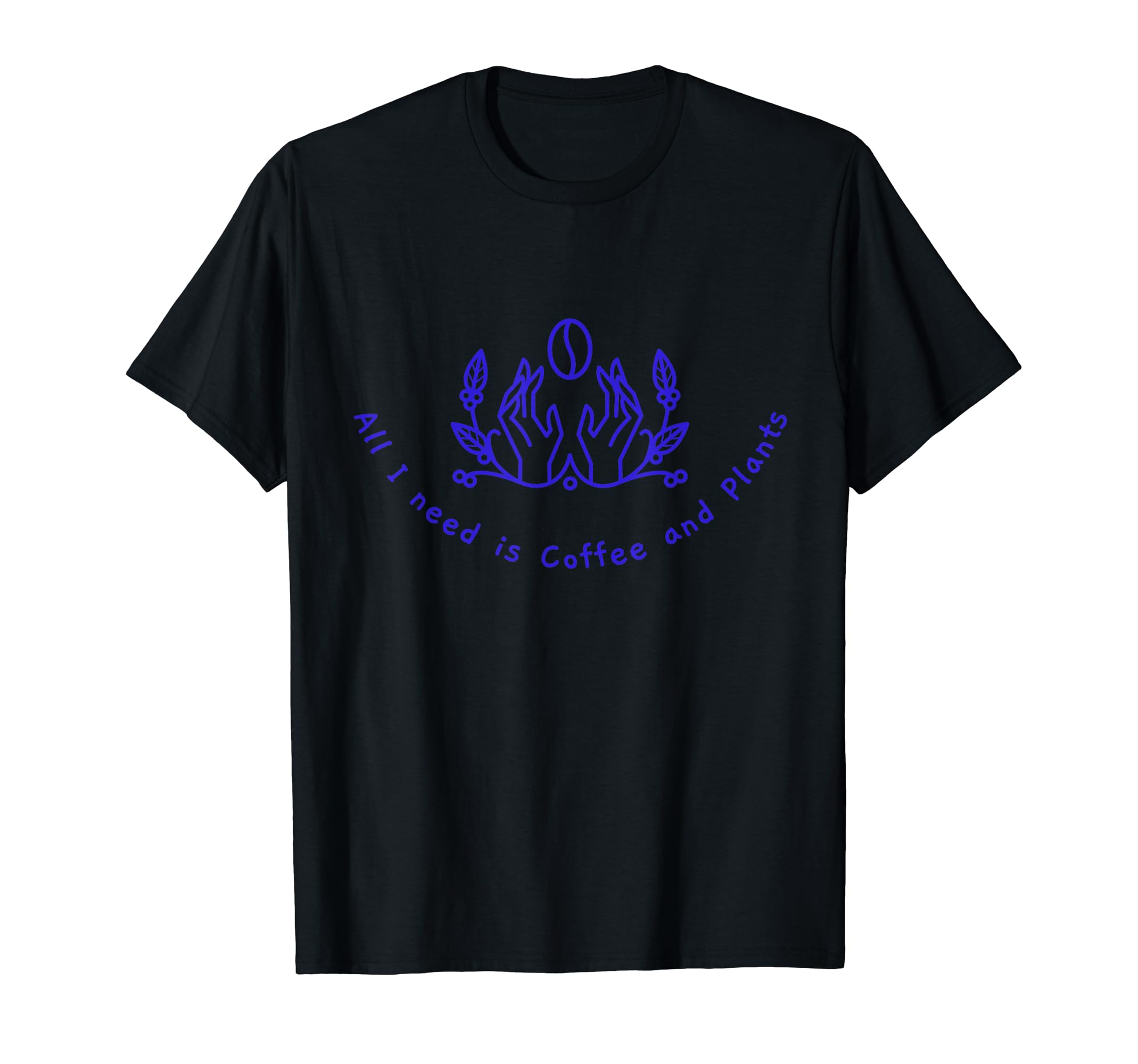 All I Need Is Coffee And Plants T-Shirt - Minimalist Print Men Women - T-Shirt, Sweatshirt, Hoodie