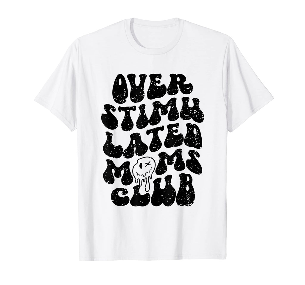 Overstimulated Moms Club Groovy Funny T-Shirt - Streetwear Style Men Women - T-Shirt, Sweatshirt, Hoodie