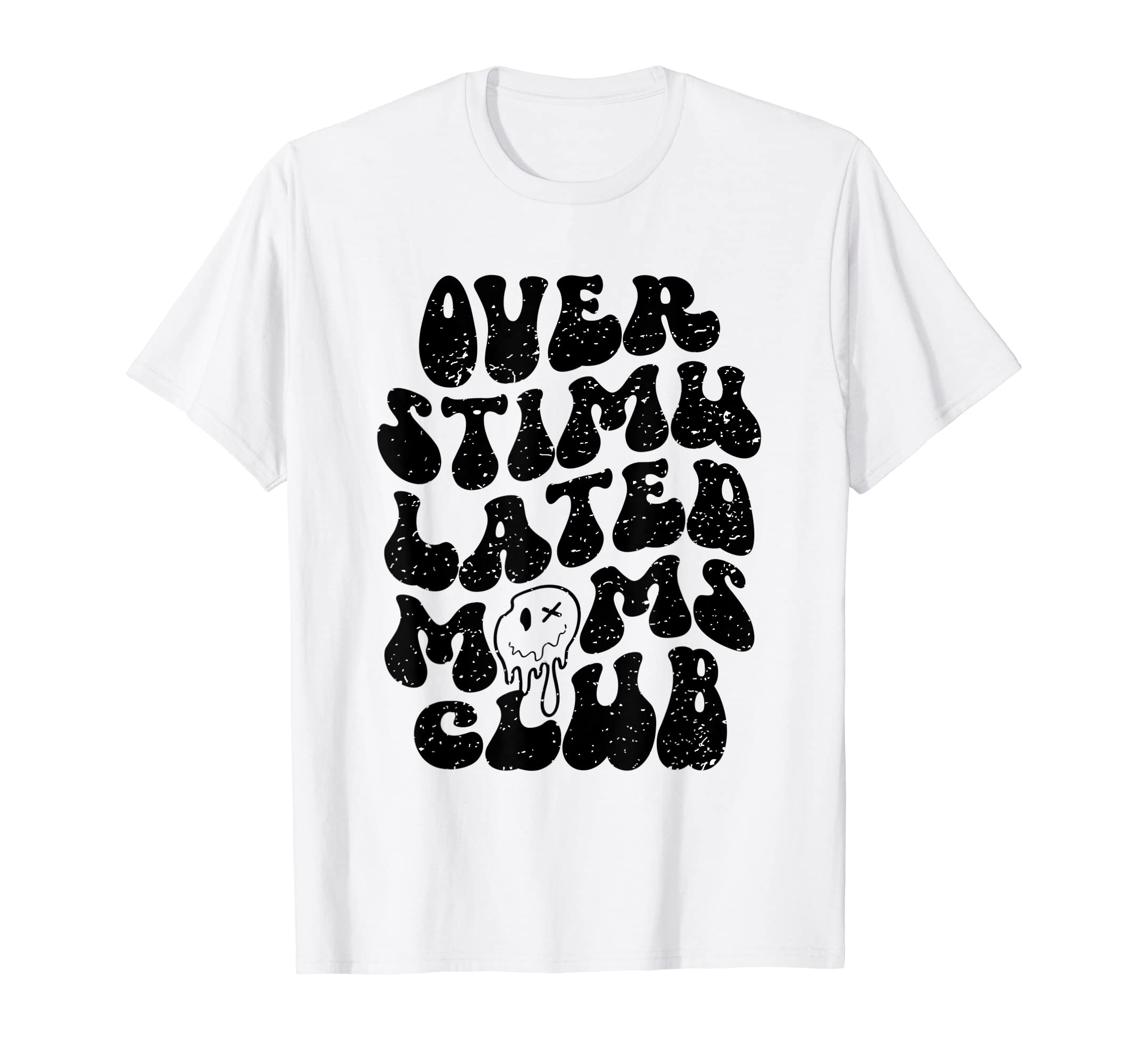 Overstimulated Moms Club Groovy Funny T-Shirt - Streetwear Style Men Women - T-Shirt, Sweatshirt, Hoodie