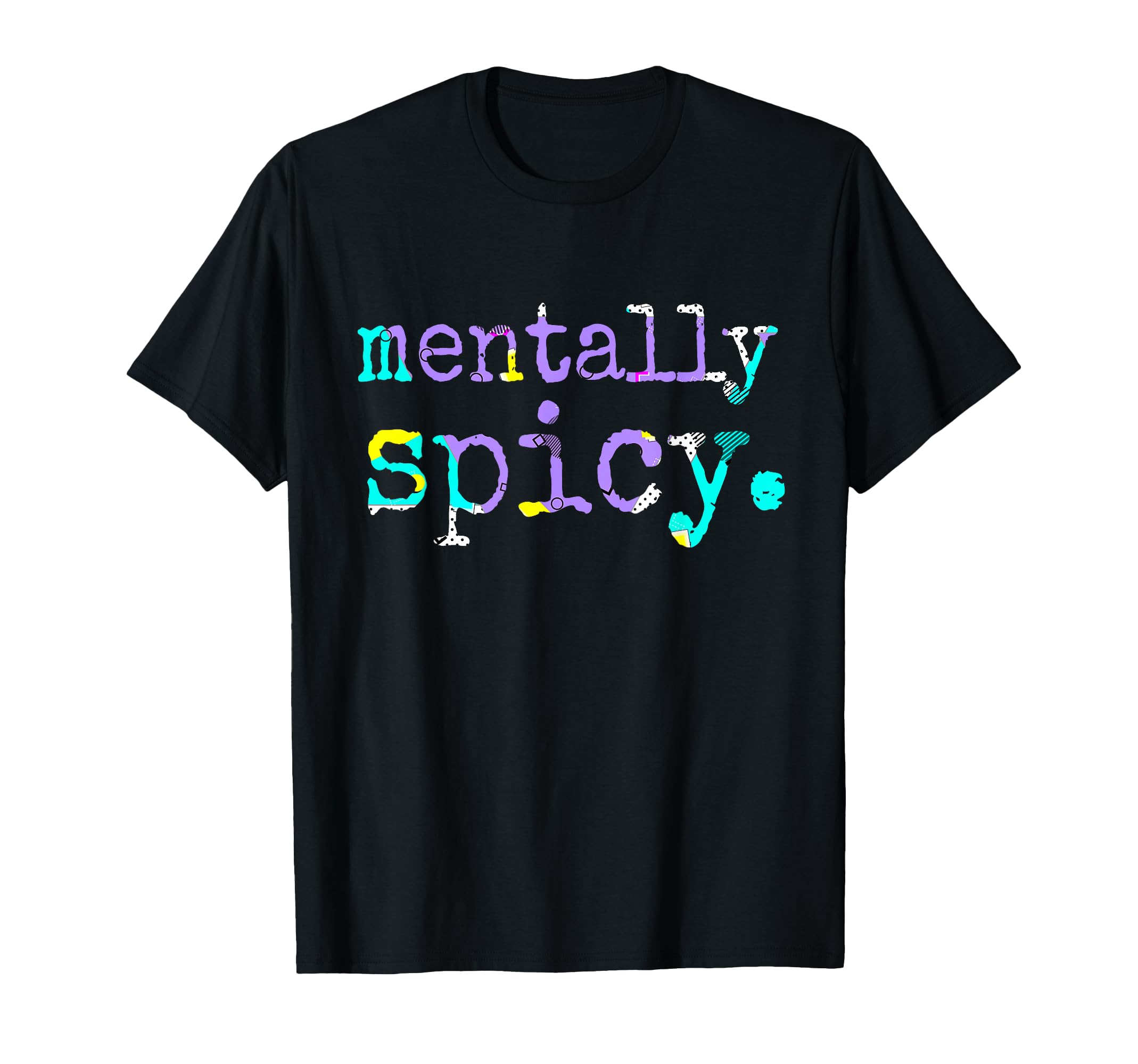 Mentally Spicy T-Shirt - Streetwear Style for Adults - T-Shirt, Sweatshirt, Hoodie