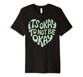 Its Okay To Not Be Okay Mental Health T-Shirt - Streetwear Style Unisex - T-Shirt, Sweatshirt, Hoodie