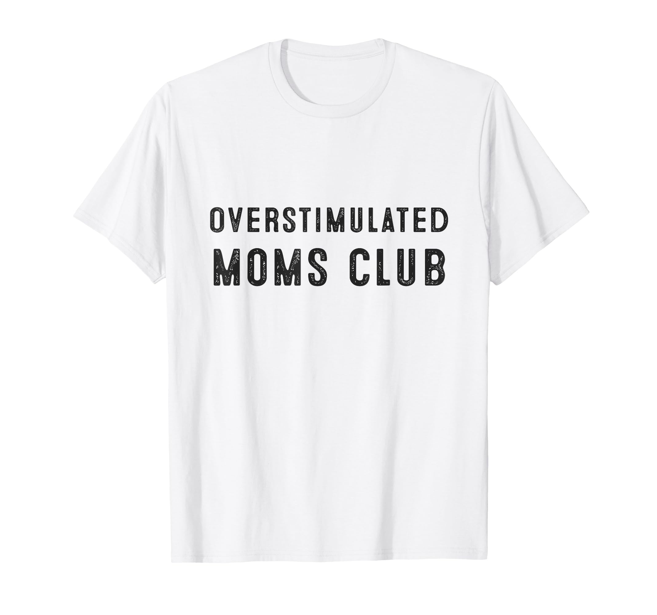 Overstimulated Moms Club Funny T-Shirt - Trendy Graphic Unisex - T-Shirt, Sweatshirt, Hoodie