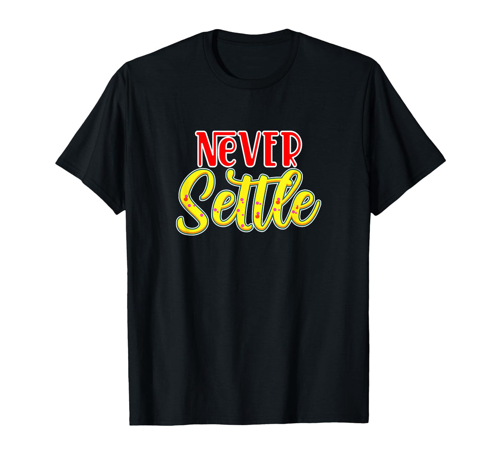 Never Settle T-Shirt - Trendy Graphic for Adults - T-Shirt, Sweatshirt, Hoodie
