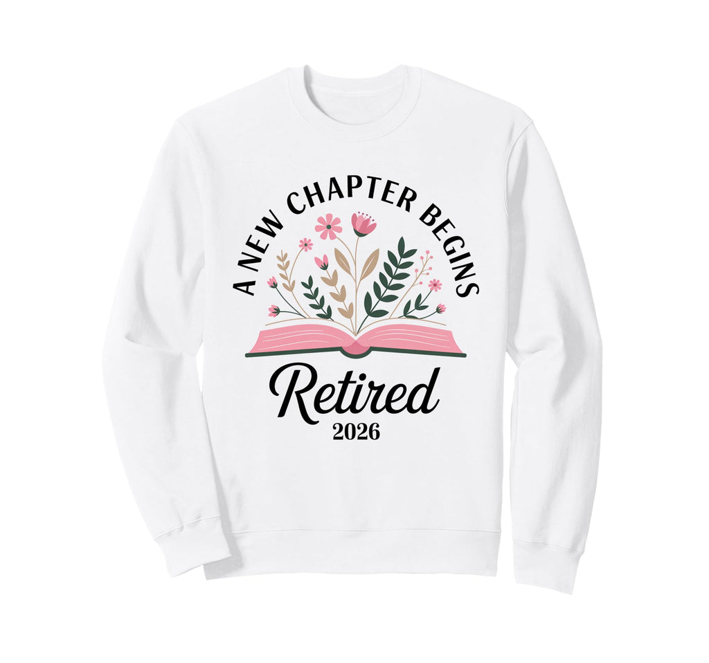 Retired 2026 New Chapter Begins Book Sweatshirt - Graphic Print for Adults - T-Shirt, Sweatshirt, Hoodie
