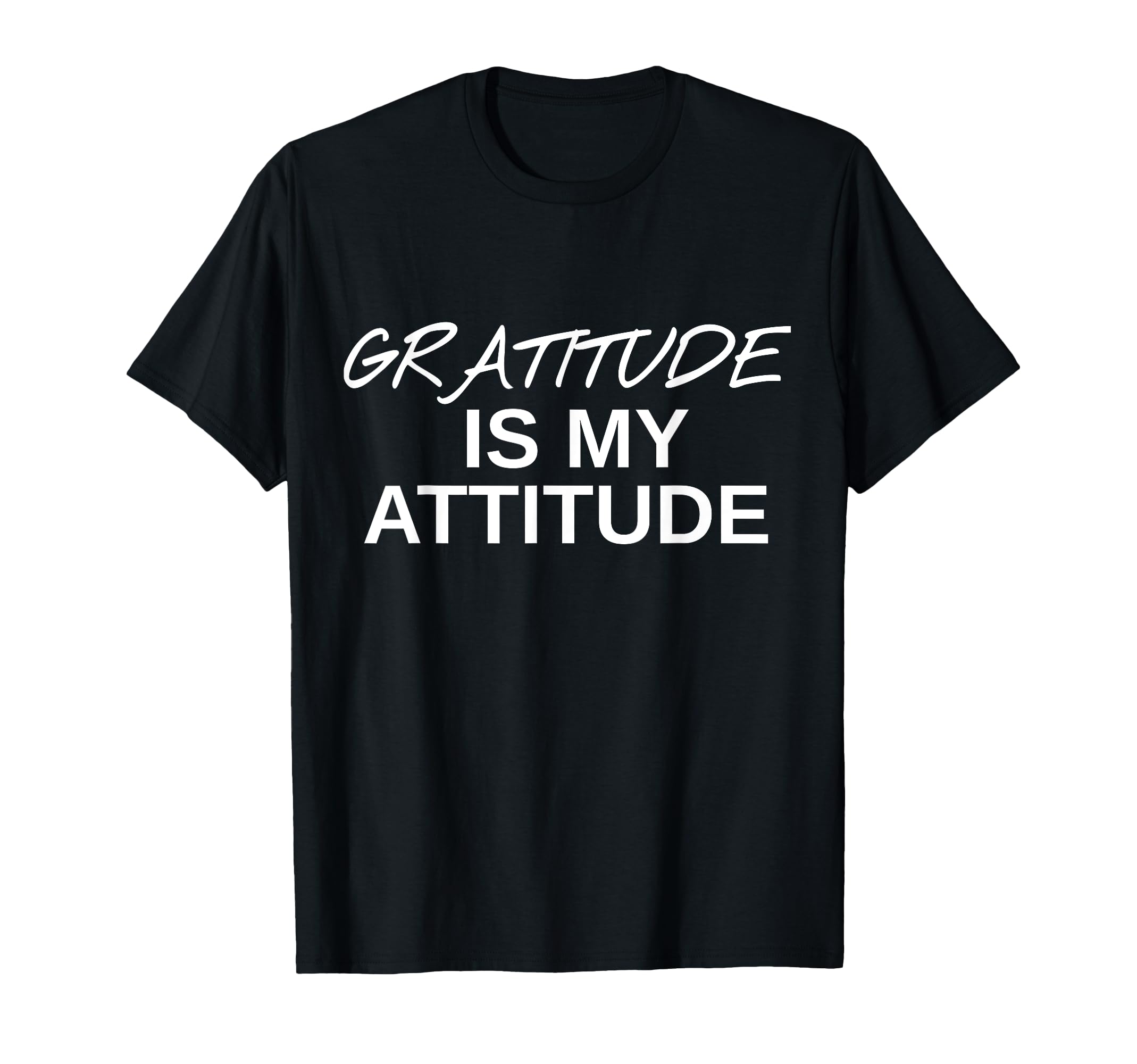 Positive Message Gratitude Is My Attitude T-Shirt - Graphic Print Men Women - T-Shirt, Sweatshirt, Hoodie