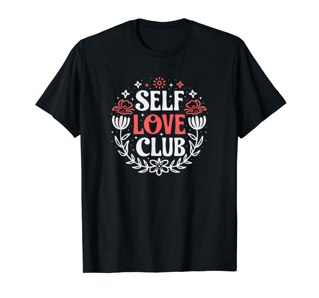 Self Love Club Inspirational Mental T-Shirt - Custom Art Print Unisex - T-Shirt, Sweatshirt, Hoodie