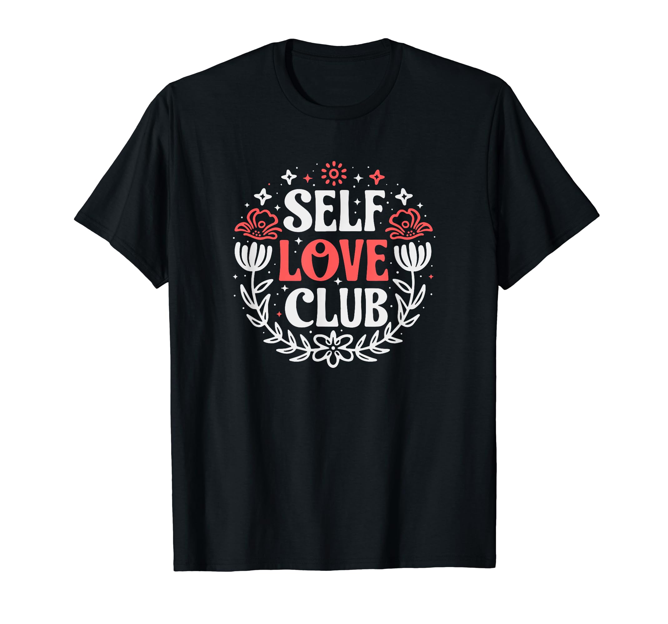 Self Love Club Inspirational Mental T-Shirt - Custom Art Print Unisex - T-Shirt, Sweatshirt, Hoodie
