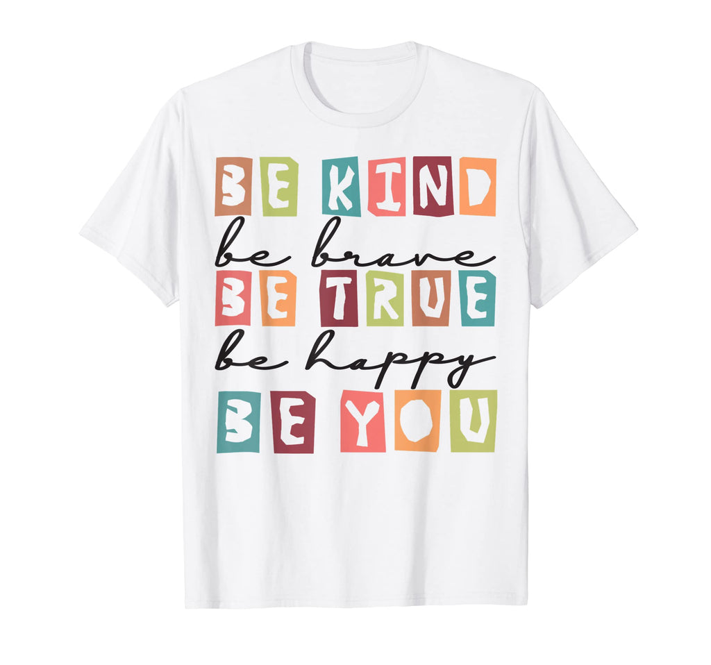 Be Kind Be Brave Be True Be Happy Be T-Shirt - Novelty Apparel Men Women - T-Shirt, Sweatshirt, Hoodie
