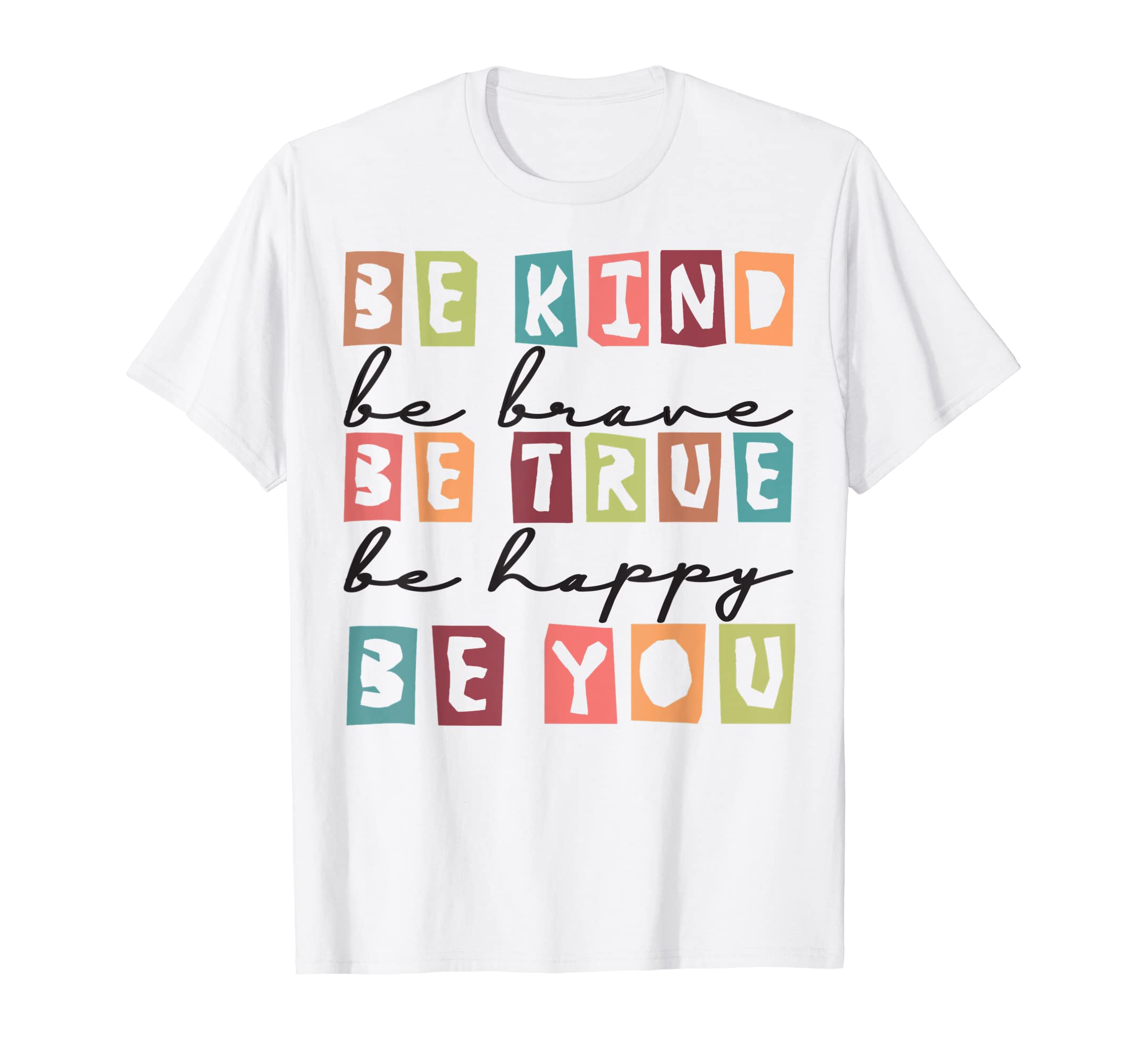 Be Kind Be Brave Be True Be Happy Be T-Shirt - Novelty Apparel Men Women - T-Shirt, Sweatshirt, Hoodie