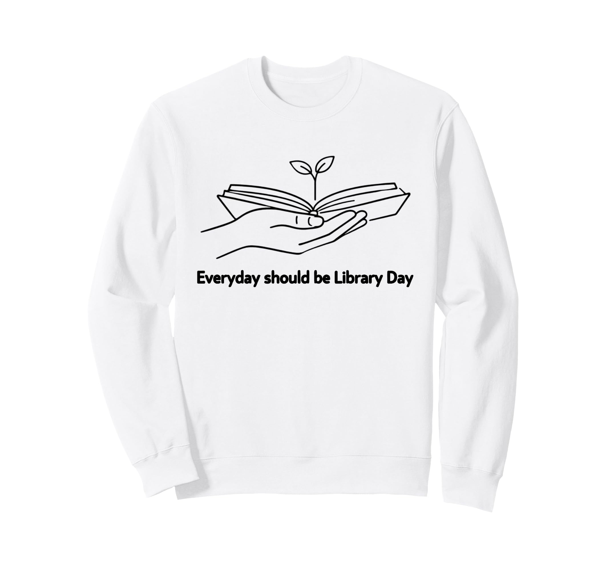 Every Day Should Be Library Day Book Sweatshirt - Novelty Apparel Unisex - T-Shirt, Sweatshirt, Hoodie