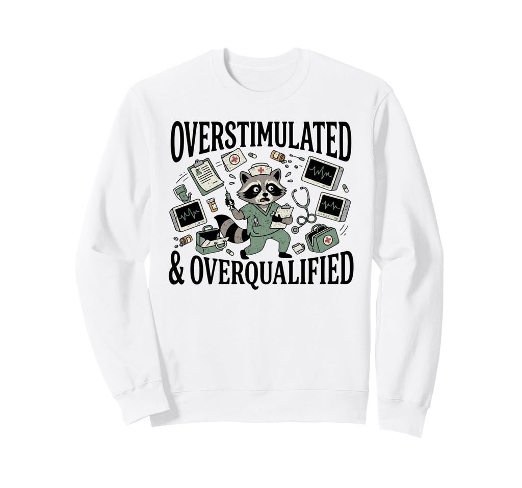 Overstimulated And Overqualified Funny Sweatshirt - Graphic Print Unisex - T-Shirt, Sweatshirt, Hoodie