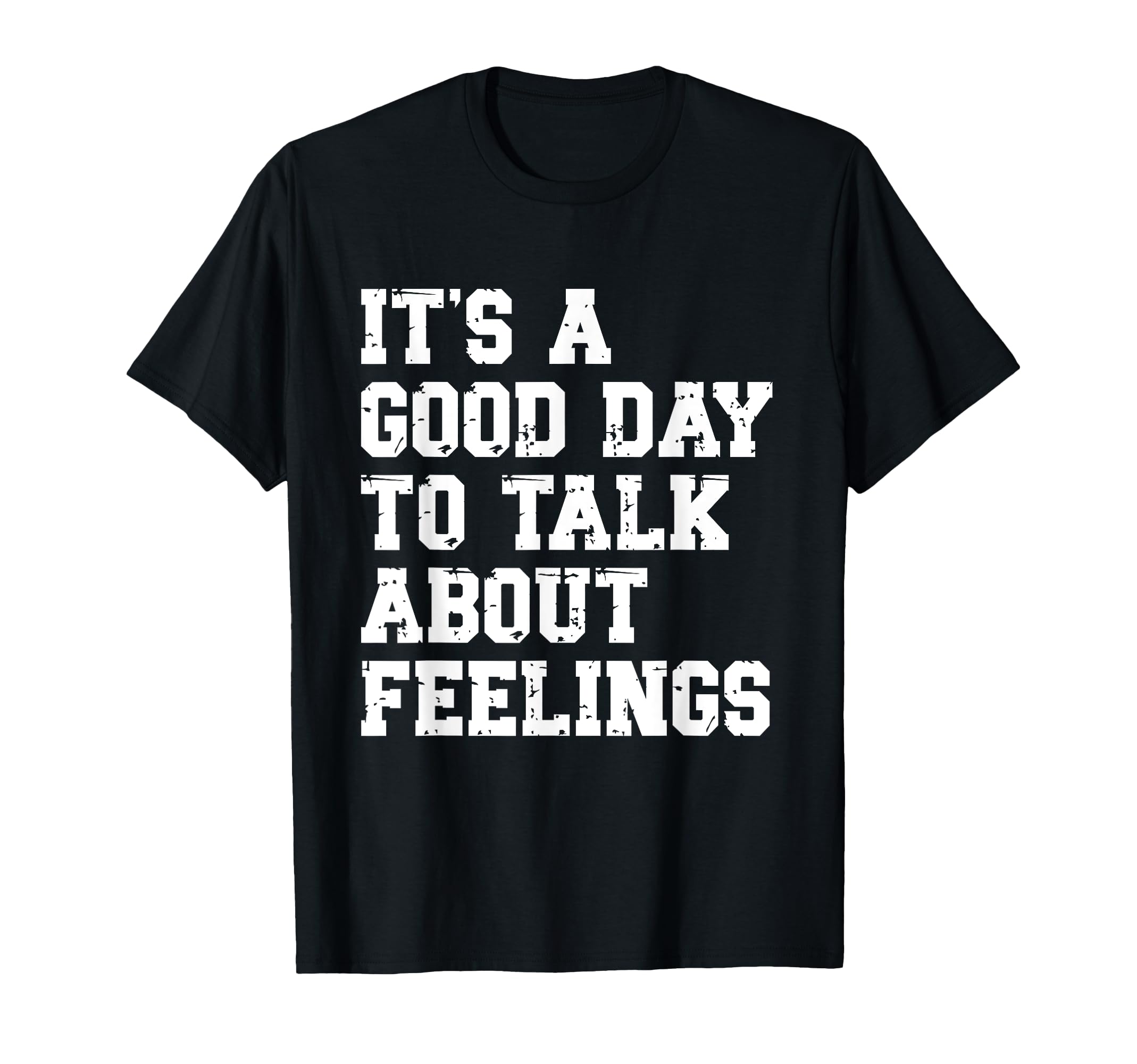 Its Good Day To Talk About Feelings T-Shirt - Fun Novelty Design Unisex - T-Shirt, Sweatshirt, Hoodie