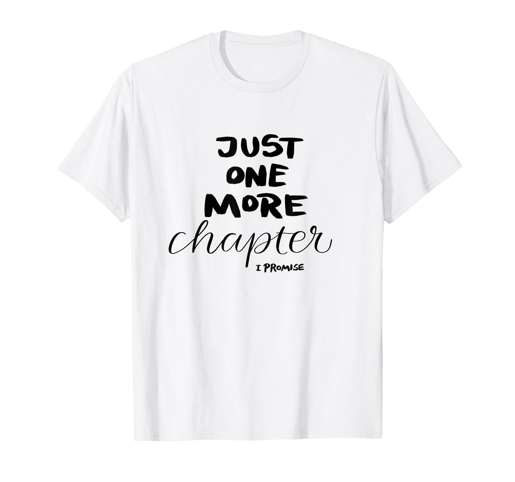 Just One More Chapter I Promise T-Shirt - Minimalist Print Men Women - T-Shirt, Sweatshirt, Hoodie