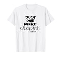 Just One More Chapter I Promise T-Shirt - Minimalist Print Men Women - T-Shirt, Sweatshirt, Hoodie