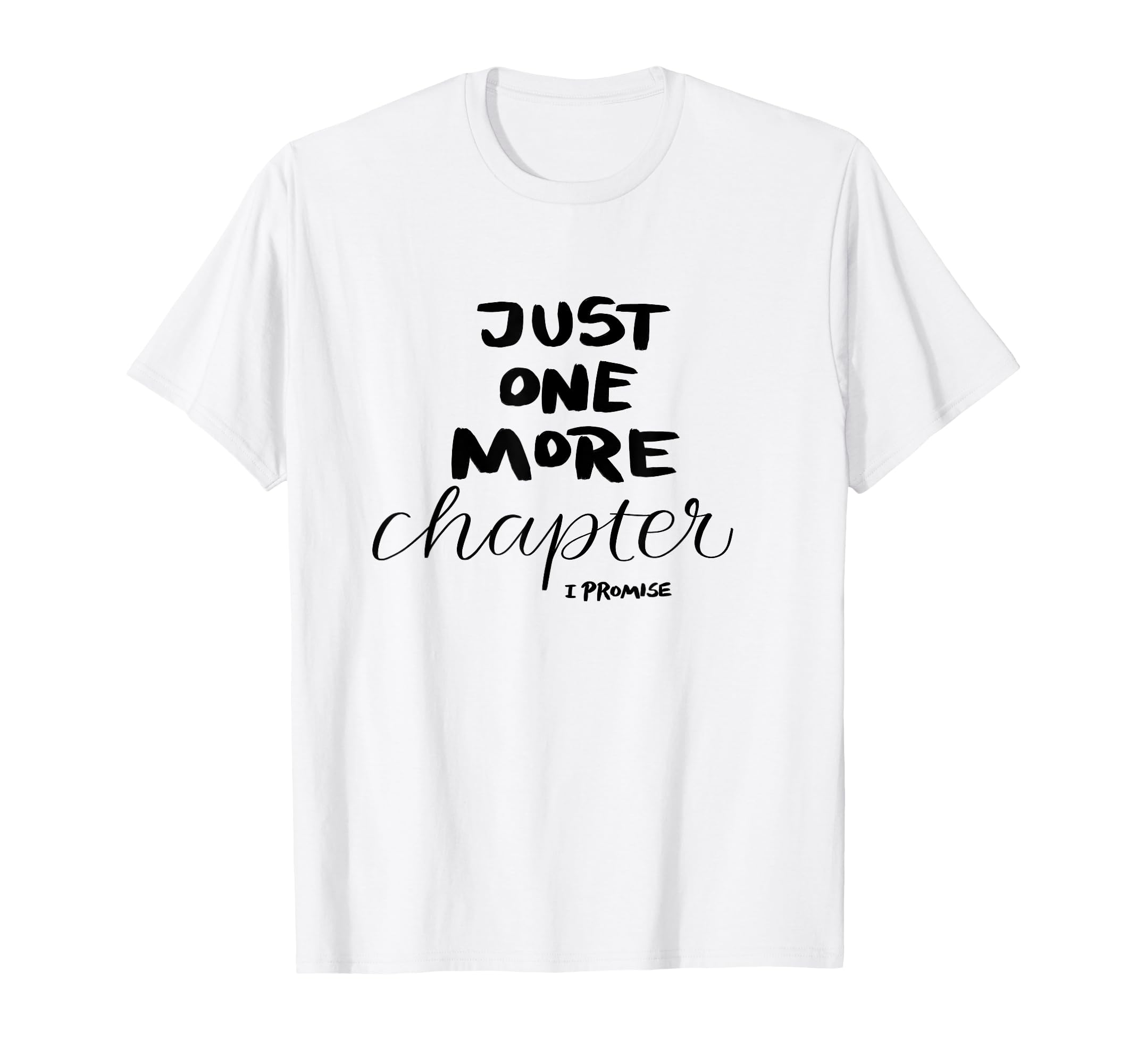 Just One More Chapter I Promise T-Shirt - Minimalist Print Men Women - T-Shirt, Sweatshirt, Hoodie