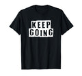 Keep Going Motivational Resilient Strong T-Shirt - Graphic Print Unisex - T-Shirt, Sweatshirt, Hoodie