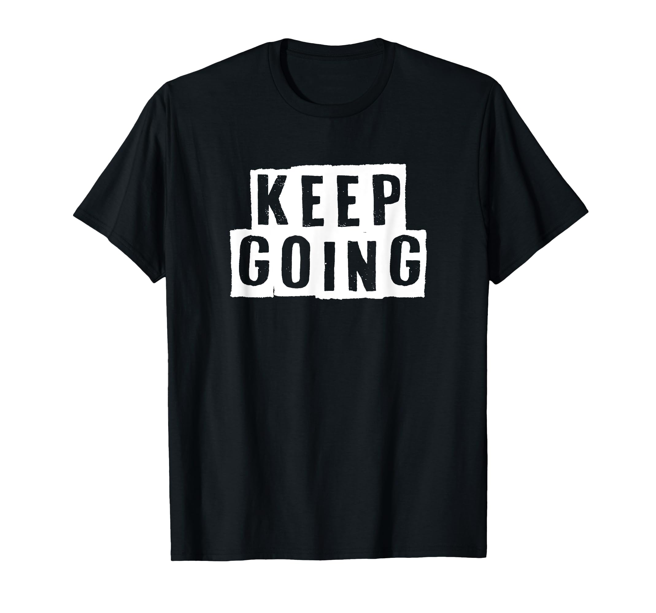 Keep Going Motivational Resilient Strong T-Shirt - Graphic Print Unisex - T-Shirt, Sweatshirt, Hoodie