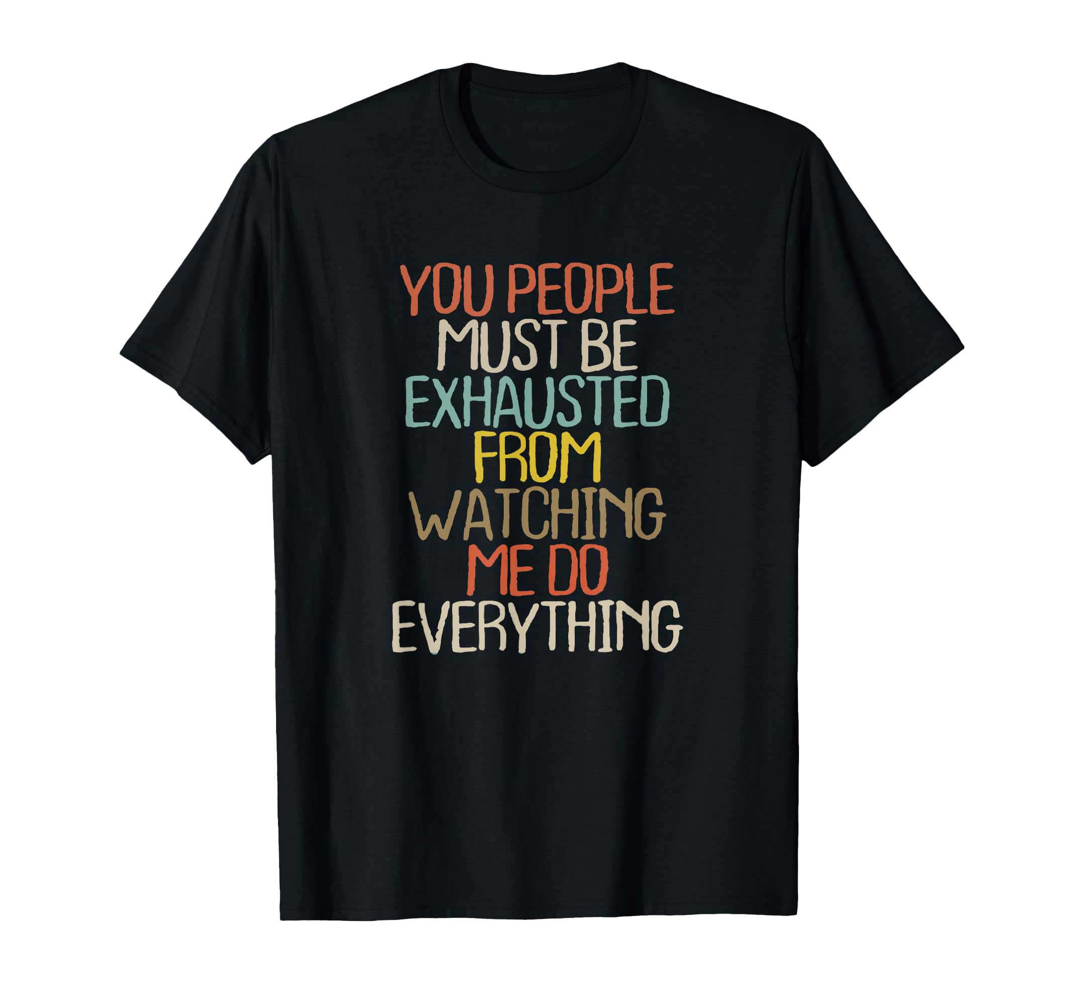 You People Must Be Exhausted From T-Shirt - Aesthetic Graphic for Adults - T-Shirt, Sweatshirt, Hoodie