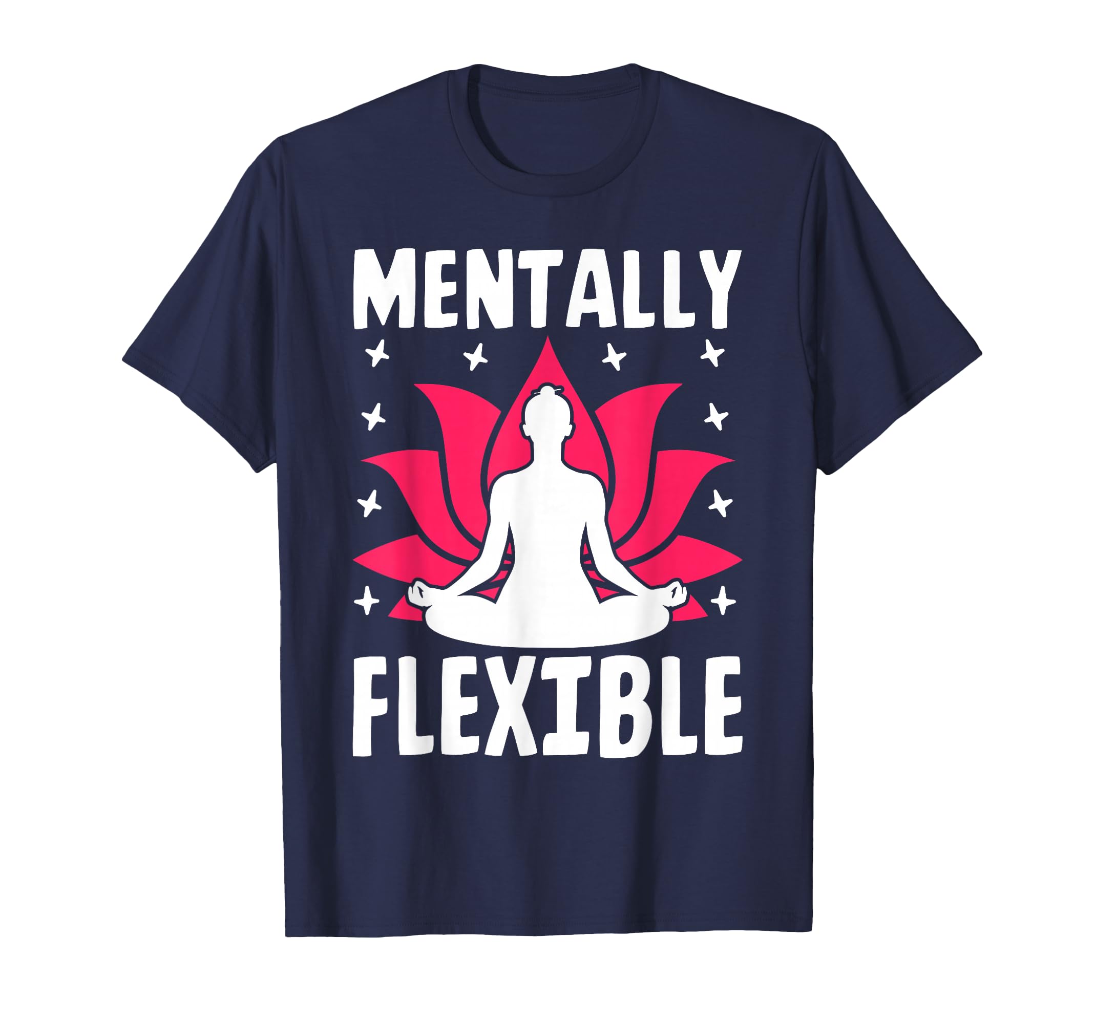 Mentally Flexible Yoga Meditation Peace T-Shirt - Streetwear Style Unisex - T-Shirt, Sweatshirt, Hoodie