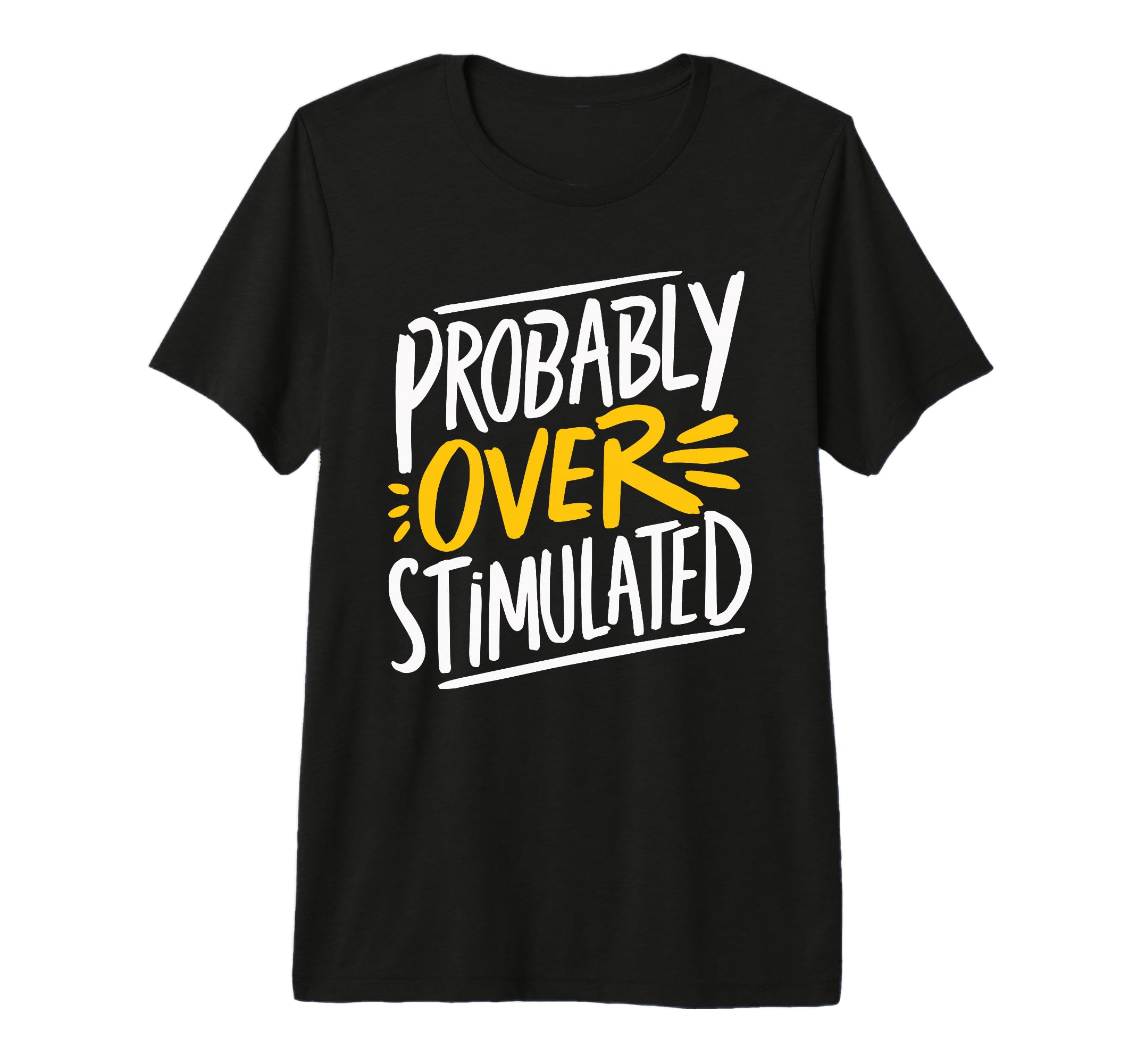 Probably Overstimulated Tri Blend T-Shirt - Novelty Apparel Men Women - T-Shirt, Sweatshirt, Hoodie