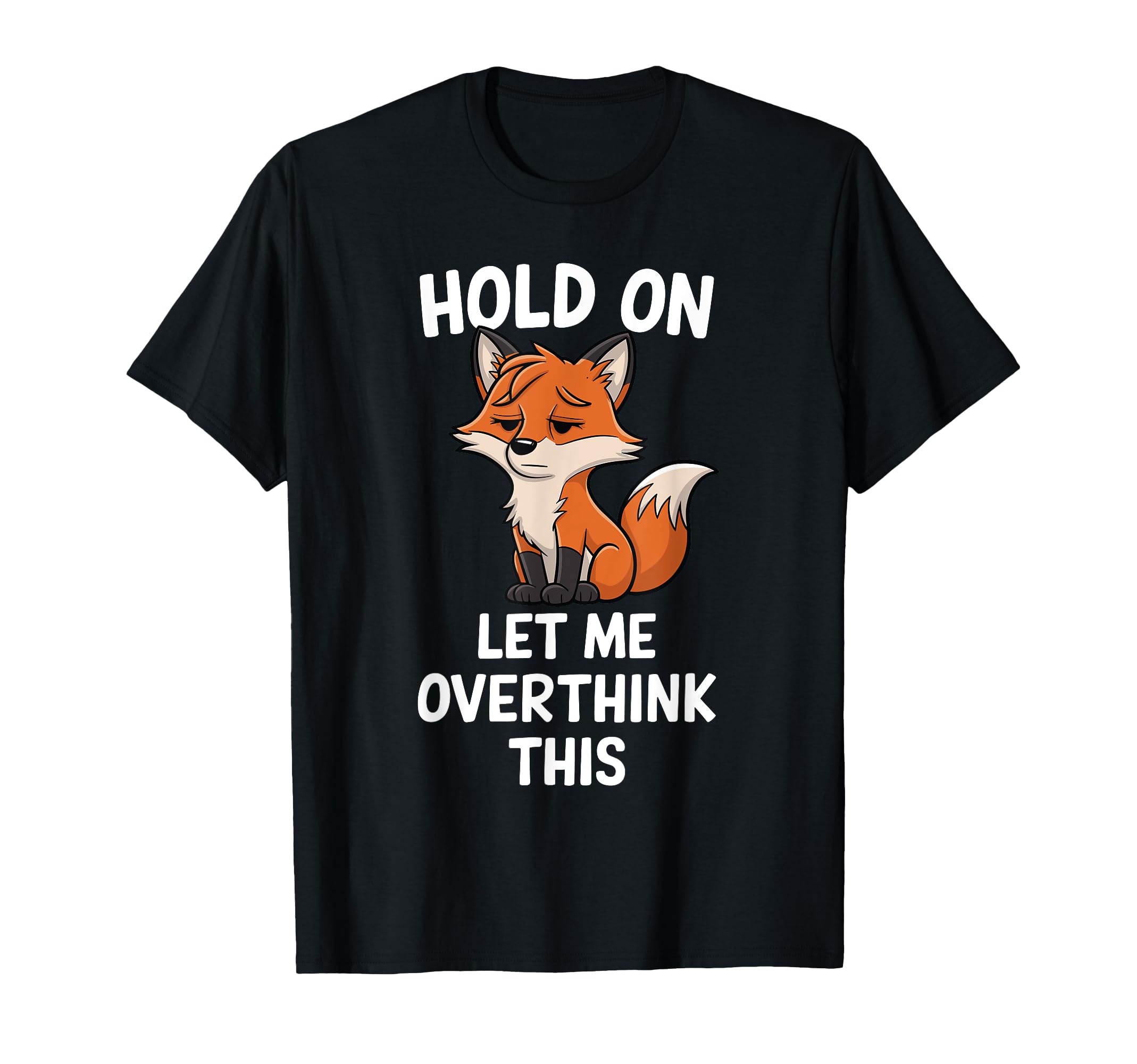 Hold Let Me Overthink This Funny T-Shirt - Casual Everyday Wear for Adults - T-Shirt, Sweatshirt, Hoodie