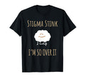Stigma Stink Im So Over It Chronic T-Shirt - Casual Everyday Wear Unisex - T-Shirt, Sweatshirt, Hoodie