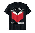 My Weekend Is Fully Booked Book Lover T-Shirt - Unique Graphic Men Women - T-Shirt, Sweatshirt, Hoodie