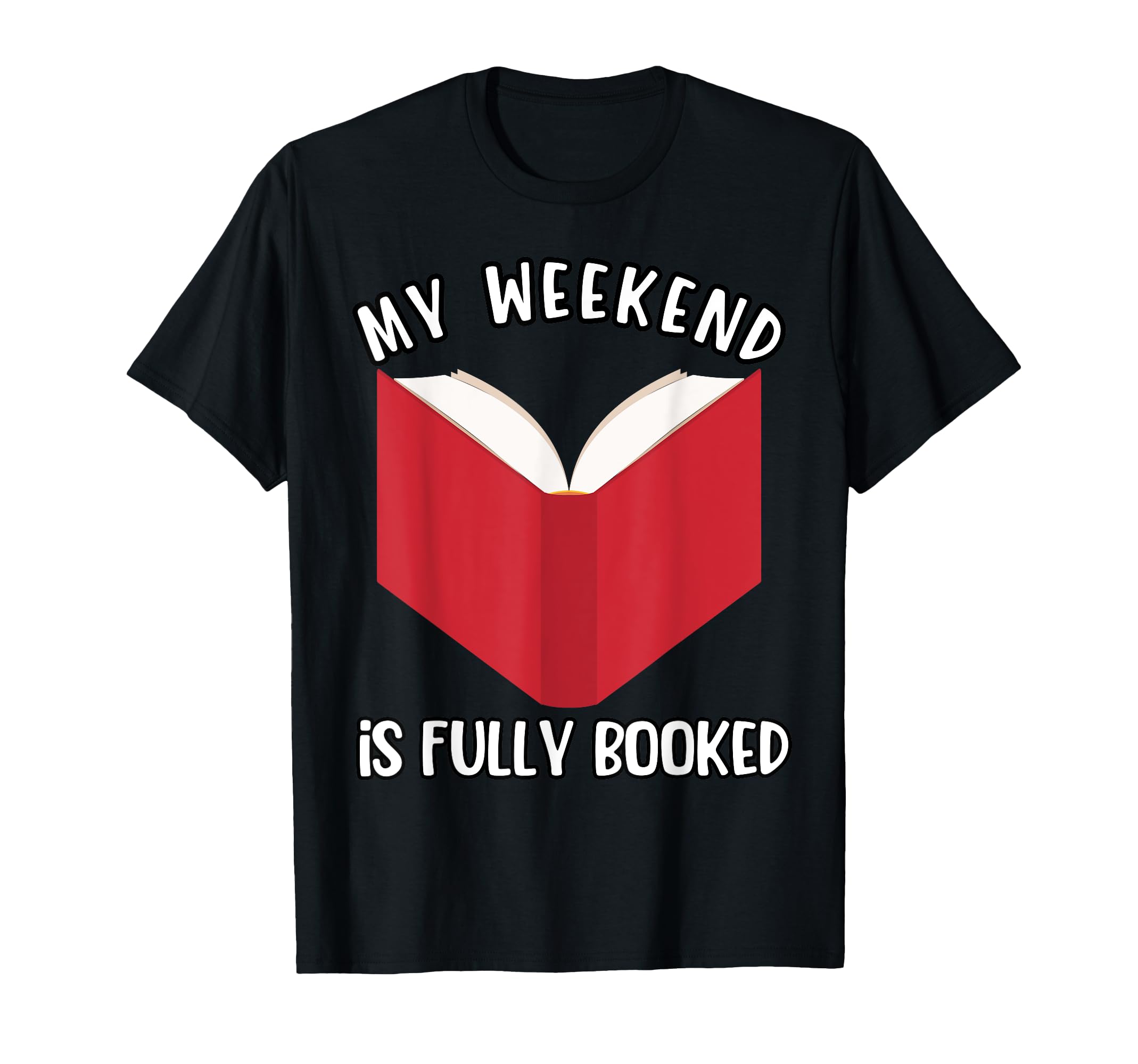 My Weekend Is Fully Booked Book Lover T-Shirt - Unique Graphic Men Women - T-Shirt, Sweatshirt, Hoodie