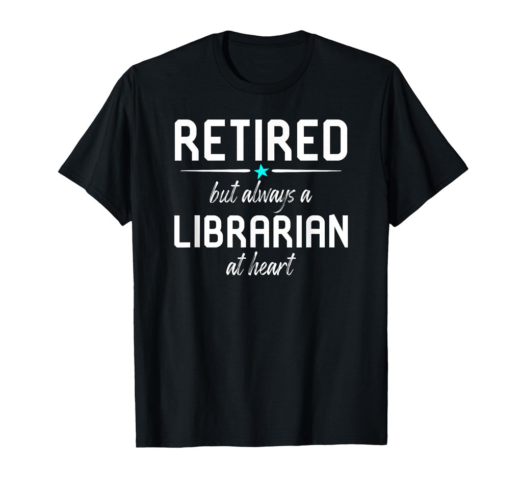 Retired But Always Librarian Library T-Shirt - Custom Art Print Unisex - T-Shirt, Sweatshirt, Hoodie