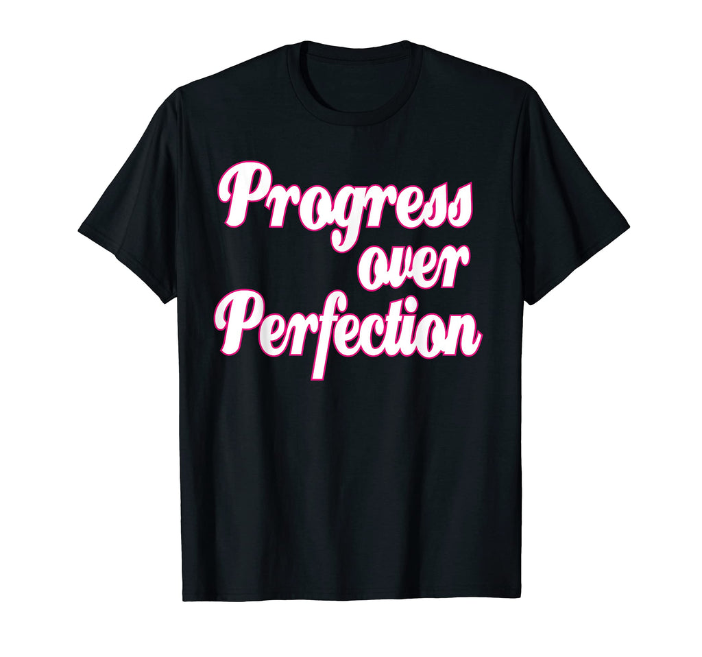 Progress Over Perfection Motivation T-Shirt - Casual Everyday Wear Unisex - T-Shirt, Sweatshirt, Hoodie
