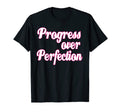 Progress Over Perfection Motivation T-Shirt - Casual Everyday Wear Unisex - T-Shirt, Sweatshirt, Hoodie