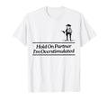 Hold Partner Im Overstimulated Cowboy Frog T-Shirt - Graphic Print Unisex - T-Shirt, Sweatshirt, Hoodie