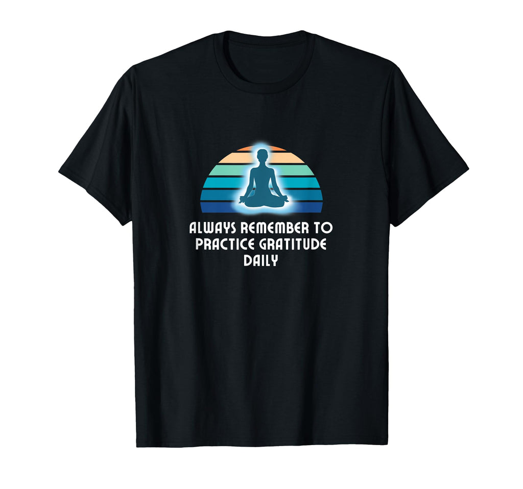 Practice Gratitude Daily Meditation T-Shirt - Unique Graphic for Adults - T-Shirt, Sweatshirt, Hoodie
