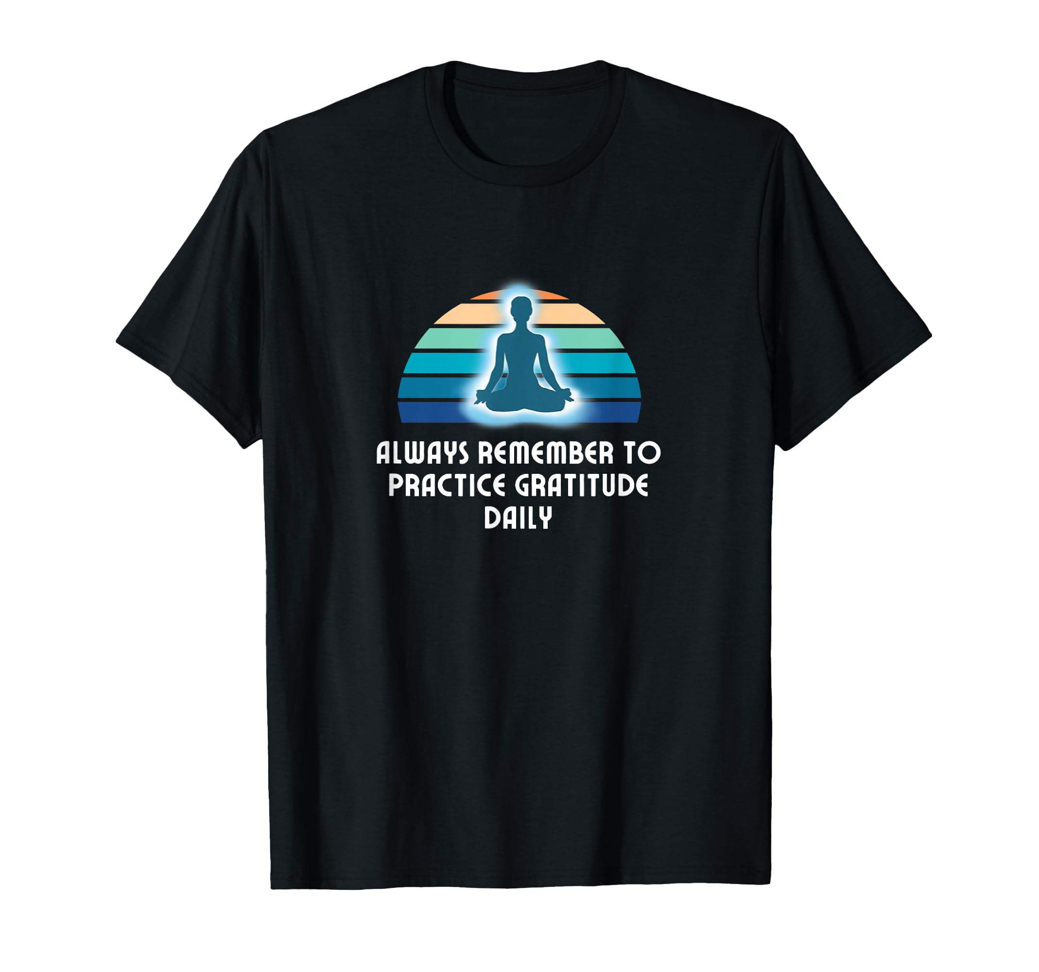 Practice Gratitude Daily Meditation T-Shirt - Unique Graphic for Adults - T-Shirt, Sweatshirt, Hoodie