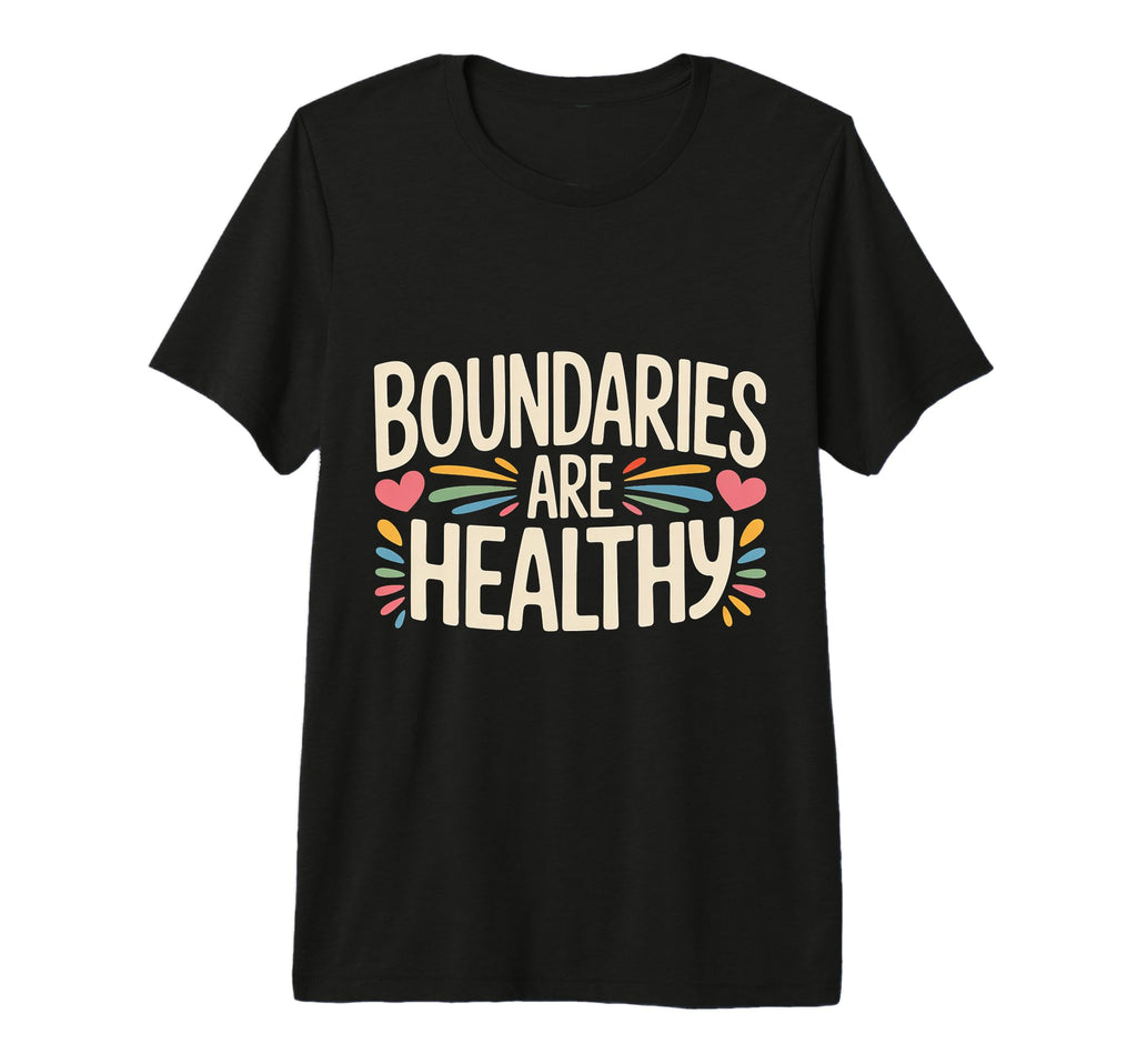 Boundaries Are Healthy Emotional T-Shirt - Streetwear Style Men Women - T-Shirt, Sweatshirt, Hoodie