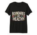 Boundaries Are Healthy Emotional T-Shirt - Streetwear Style Men Women - T-Shirt, Sweatshirt, Hoodie