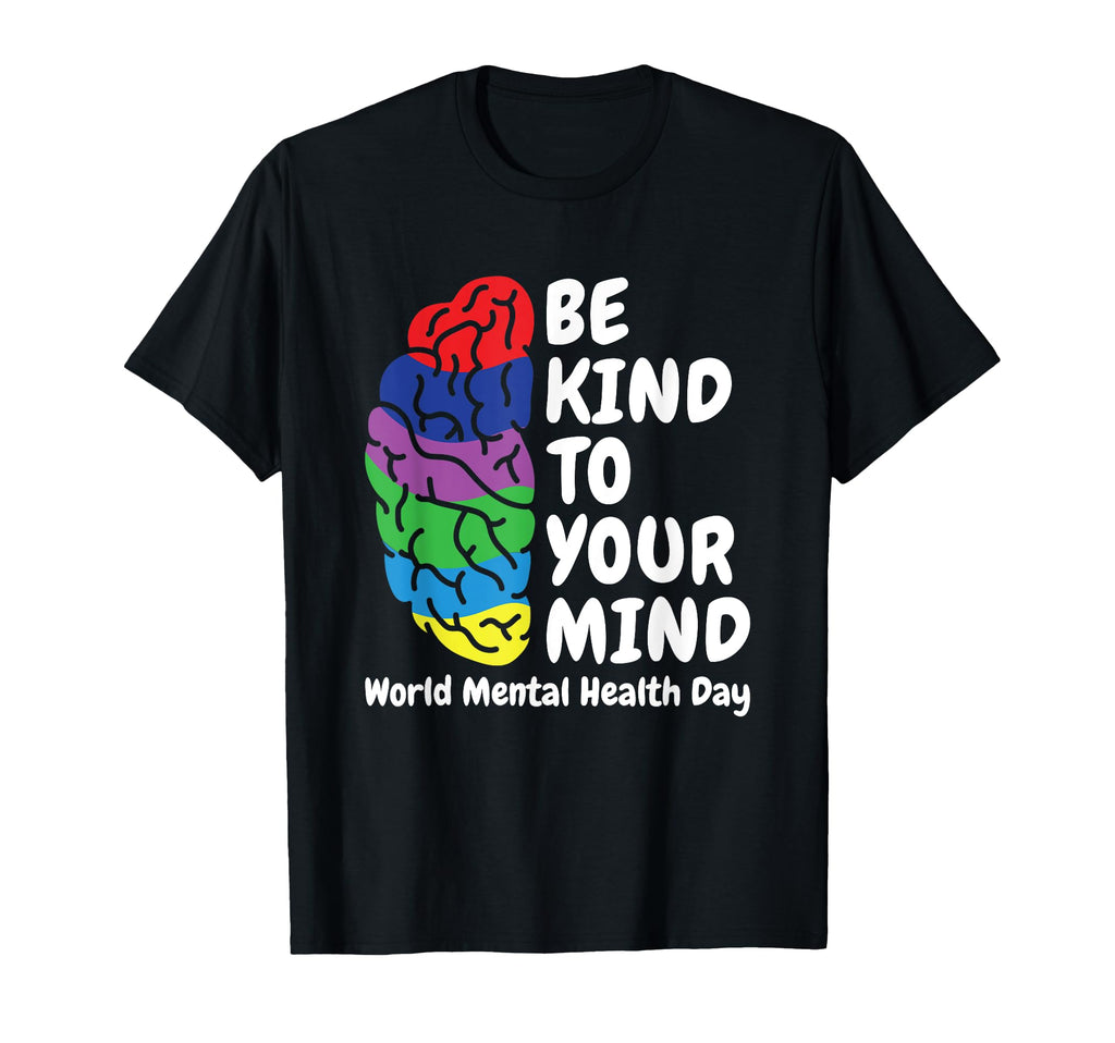 Be Nice To Your Mind World Mental T-Shirt - Fun Novelty Design Unisex - T-Shirt, Sweatshirt, Hoodie