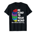 Be Nice To Your Mind World Mental T-Shirt - Fun Novelty Design Unisex - T-Shirt, Sweatshirt, Hoodie