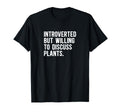 Introverted But Willing To Discuss Plants T-Shirt - Graphic Print Men Women - T-Shirt, Sweatshirt, Hoodie